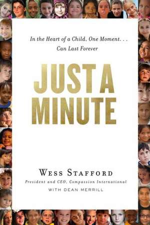 Just a Minute: In the Heart of a Child, One Moment ... Can Last Forever. de Wess Stafford