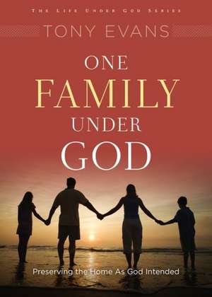 One Family Under God: Preserving the Home as God Intended de Tony Evans