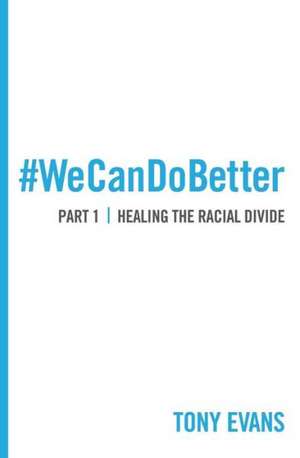 We Can Do Better: Healing the Racial Divide (Part 1) de Tony Evans