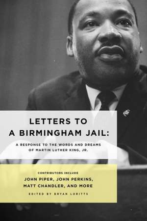 Letters to a Birmingham Jail: A Response to the Words and Dreams of Dr. Martin Luther King, Jr. de JOHN PERKINS