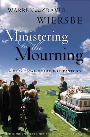 Ministering to the Mourning: A Practical Guide for Pastors, Church Leaders, and Other Caregivers de Warren W. Wiersbe