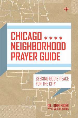 Chicago Neighborhood Prayer Guide: Seeking God's Peace for the City de John Fuder