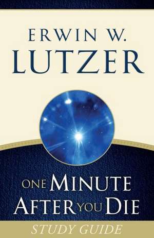 One Minute After You Die Study Guide de Erwin W. Lutzer