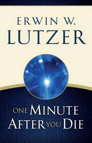 One Minute After You Die de Erwin W. Lutzer