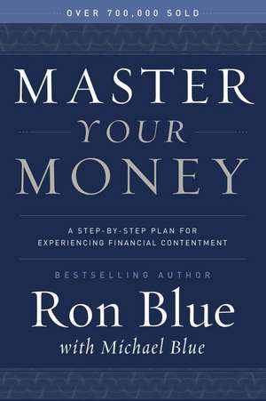 Master Your Money: A Step-By-Step Plan for Experiencing Financial Contentment de Ron Blue