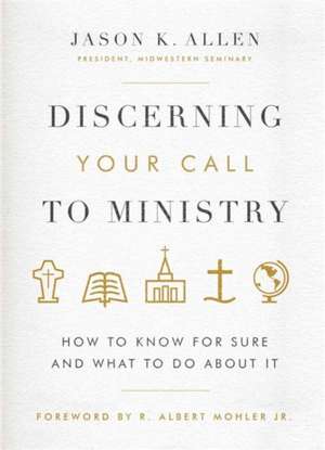 Discerning Your Call to Ministry de JASON K ALLEN