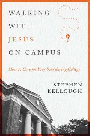 Walking with Jesus on Campus de Stephen Kellough