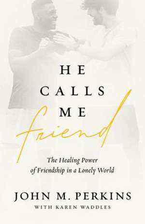 He Calls Me Friend de John M Perkins