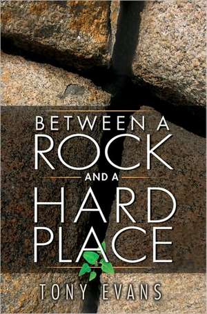 Between a Rock and a Hard Place de Tony Evans