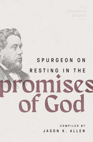 Spurgeon on Resting in the Promises of God de Jason K Allen