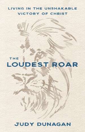 The Loudest Roar de Judy Dunagan