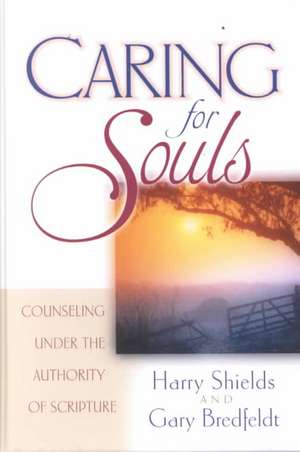 Caring for Souls: Counseling Under the Authority of Scripture de Harry Shields