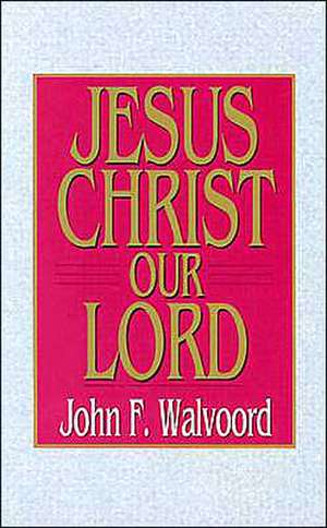 Jesus Christ Our Lord de John F. Walvoord