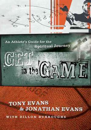 Get in the Game: An Athlete's Guide for the Spiritual Journey de Jonathan Evans