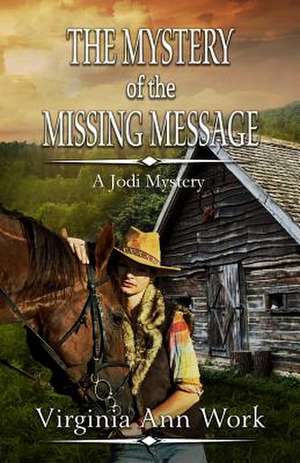 The Mystery of the Missing Message: Jodi Mystery Series de Virginia Work