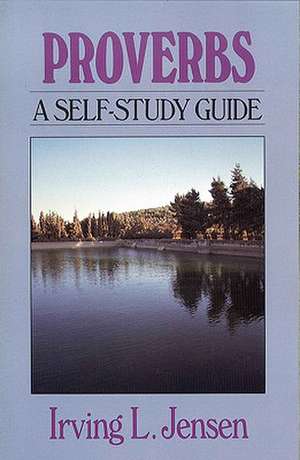 Proverbs: A Self-Study Guide de Irving L. Jensen