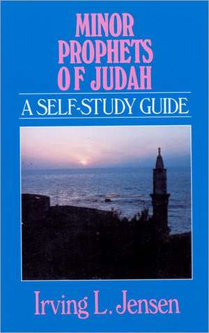 Minor Prophets of Judah: A Self-Study Guide de Irving L. Jensen