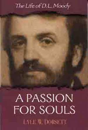 A Passion for Souls: The Life of D. L. Moody de Lyle W. Dorsett