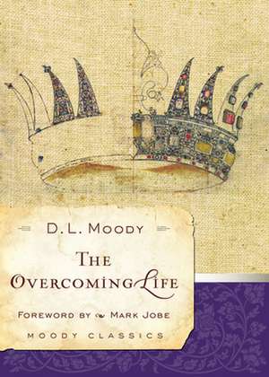 The Overcoming Life de Dwight Lyman Moody