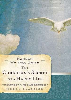 The Christian's Secret of a Happy Life de Hannah Whitall Smith