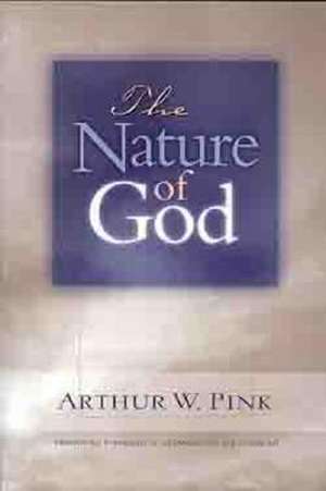 The Nature of God de Arthur W. Pink