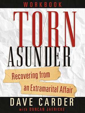 Torn Asunder Workbook: Recovering from an Extramarital Affair de M. A. Carder, Dave