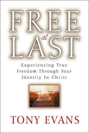 Free at Last: Experiencing True Freedom Through Your Identity in Christ de Tony Evans