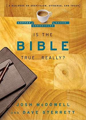 Is the Bible True . . . Really?: A Dialogue on Skepticism, Evidence, and Truth de Josh McDowell