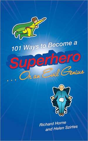 101 Ways to Become a Superhero... or an Evil Genius de Helen Szirtes