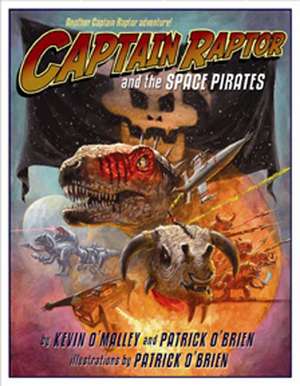 Captain Raptor and the Space Pirates de Kevin O'Malley