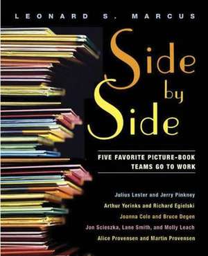 Side by Side: Five Favorite Picture-Book Teams Go to Work de Leonard S. Marcus