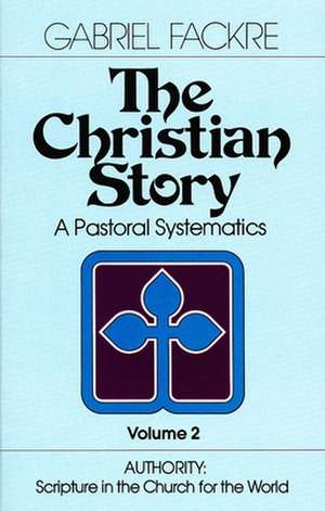 The Christian Story: Authority: Scripture in the Church for the World de Gabriel J. Fackre