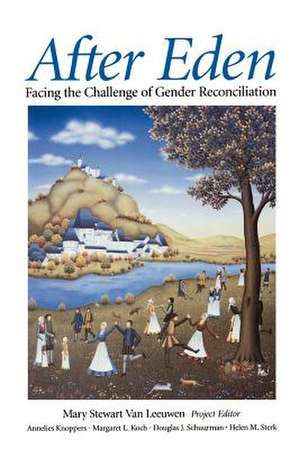 After Eden: Facing the Challenge of Gender Reconciliation de Mary Stewart Van Leeuwen