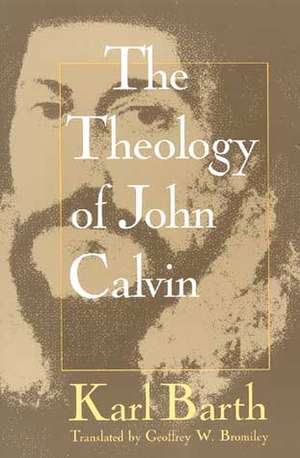 Theology of John Calvin de Karl Barth