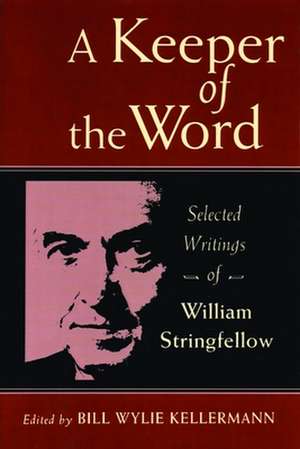 A Keeper of the Word: Selected Writings of William Stringfellow de William Stringfellow