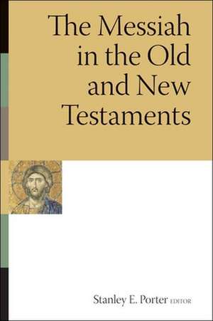 The Messiah in the Old and New Testaments de Stanley E. Porter