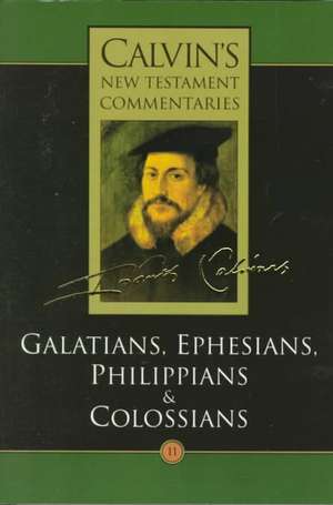 The Epistles of Paul the Apostle to the Galatians, Ephesians, Philippians and Colossians de John Calvin