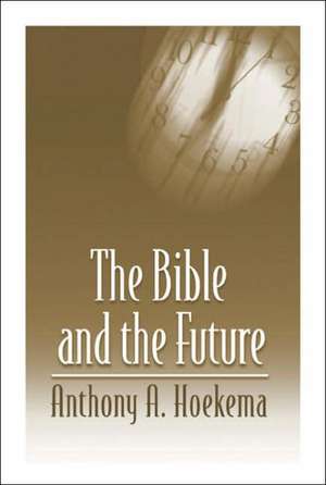 The Bible and the Future de Anthony A. Hoekema