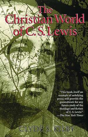 The Christian World of C.S. Lewis, de Clyde S. Kilby