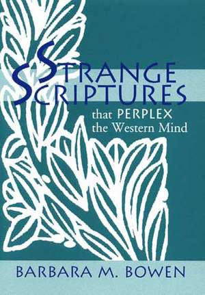 Strange Scriptures That Perplex the Western Mind de Barbara M. Bowen