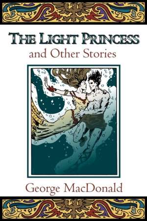 The Light Princess and Other Stories de George Mac Donald