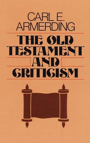 The Old Testament and Criticism de Carl E. Armerding