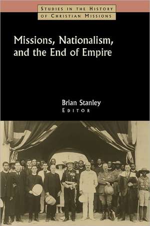 Missions, Nationalism, and the End of Empire de Brian Stanley