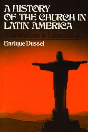 A History of the Church in Latin America de Enrique Dussel