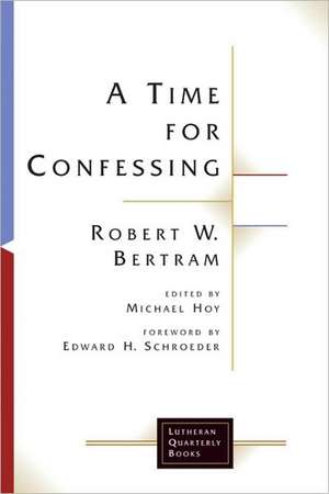 A Time for Confessing: Teaching in the Triune Name de Robert W. Bertram