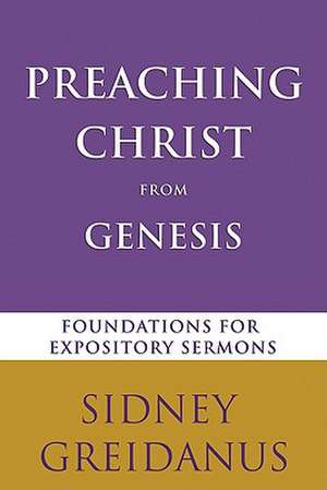 Preaching Christ from Genesis de Sidney Greidanus