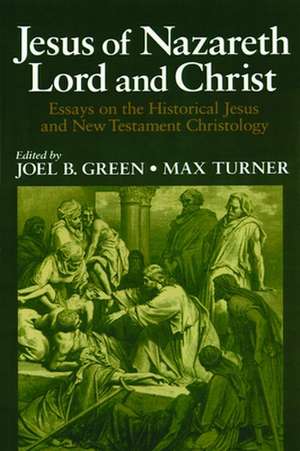 Jesus of Nazareth Lord and Christ: Essays on the Historical Jesus and New Testament Christology de Joel B. Green