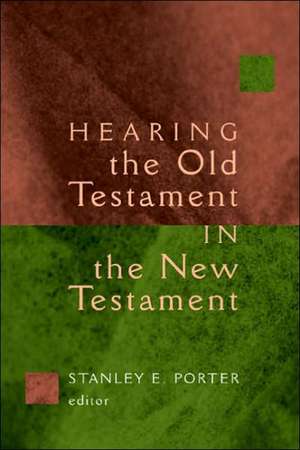 Hearing the Old Testament in the New Testament de Stanley E. Porter