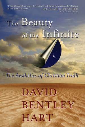 The Beauty of the Infinite: The Aesthetics of Christian Truth de David Bentley Hart