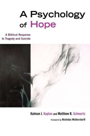 A Psychology of Hope: A Biblical Response to Tragedy and Suicide de Kalman J. Kaplan